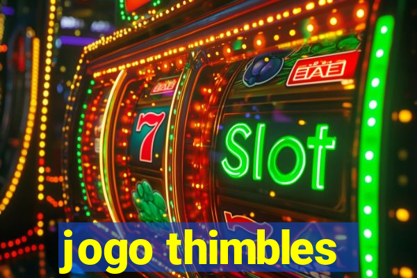 jogo thimbles